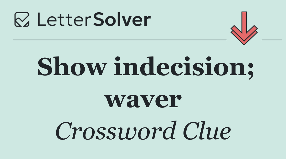 Show indecision; waver