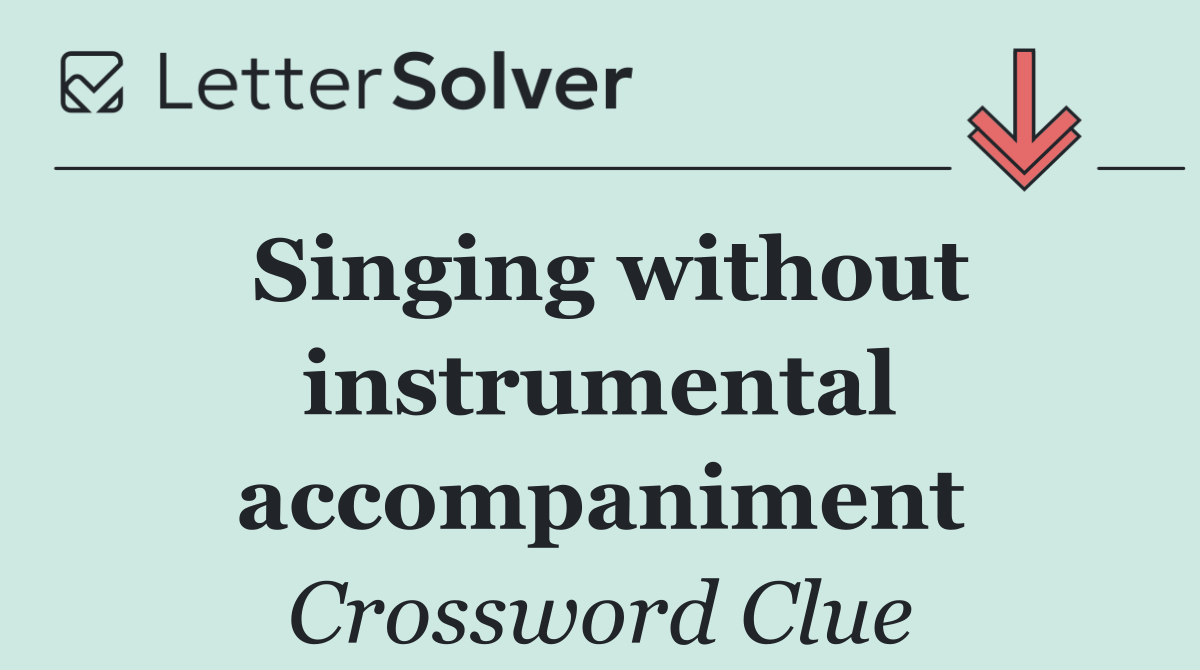 Singing without instrumental accompaniment