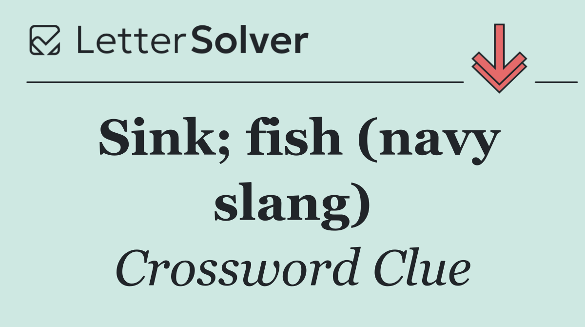 Sink; fish (navy slang)