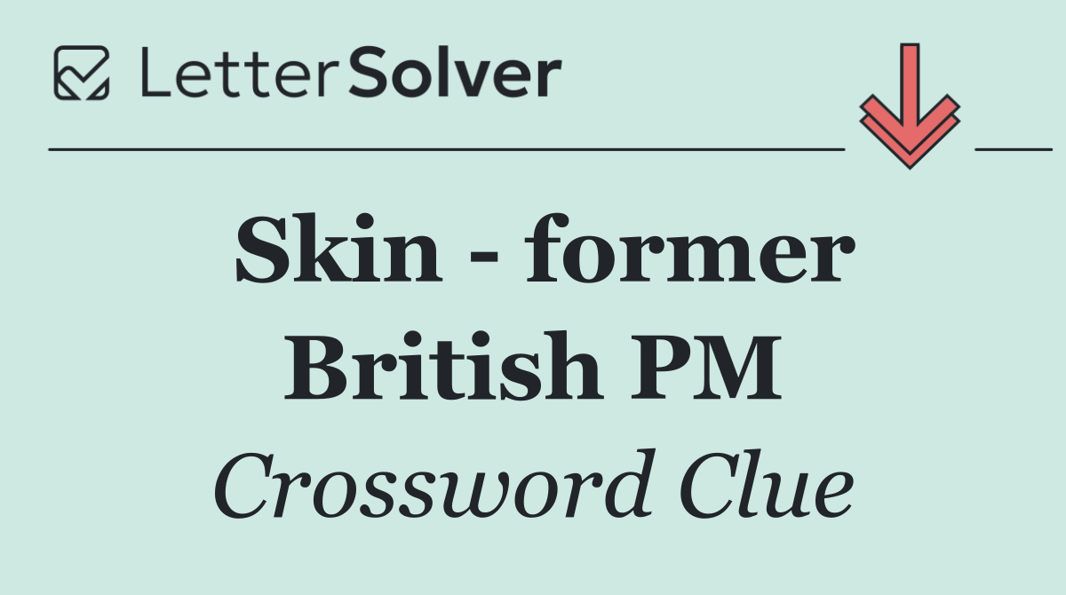 Skin   former British PM