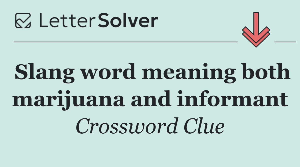 Slang word meaning both marijuana and informant