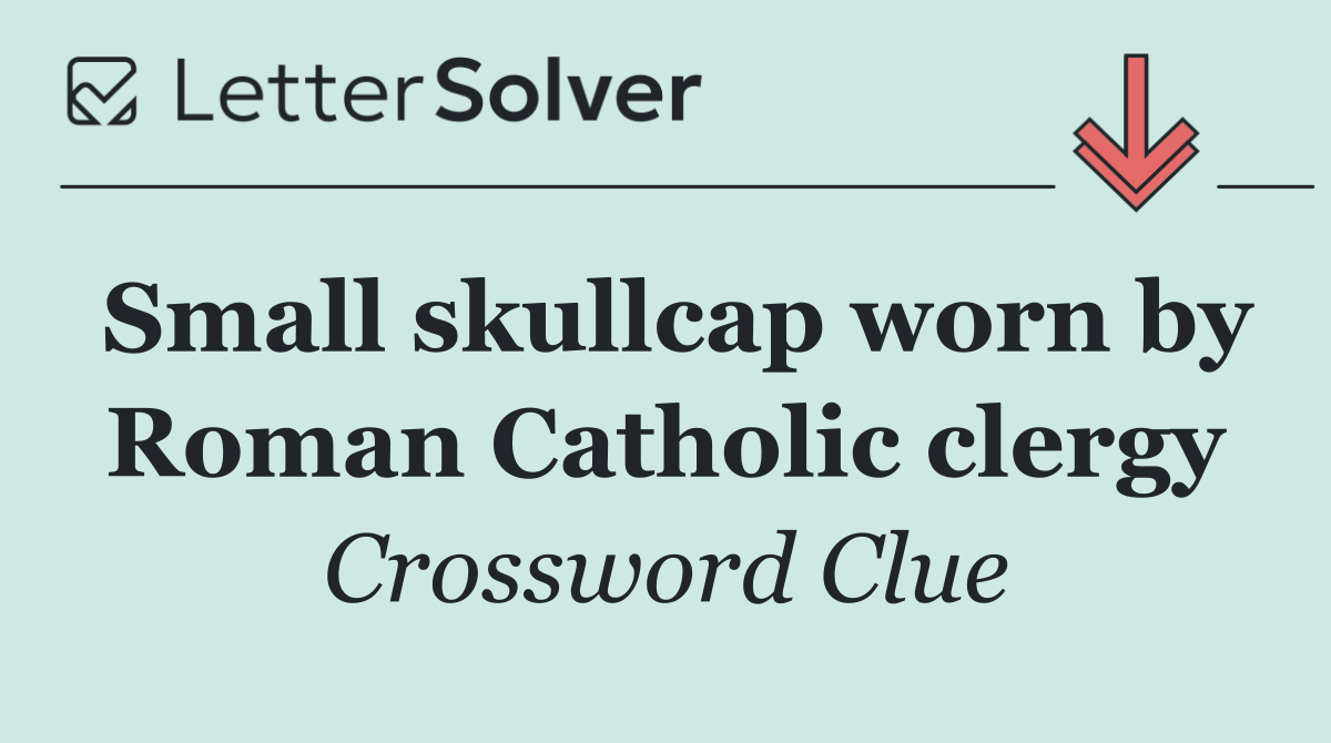 Small skullcap worn by Roman Catholic clergy