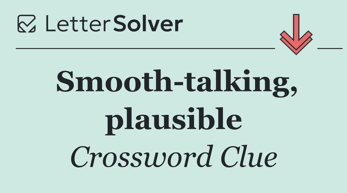 Smooth talking, plausible