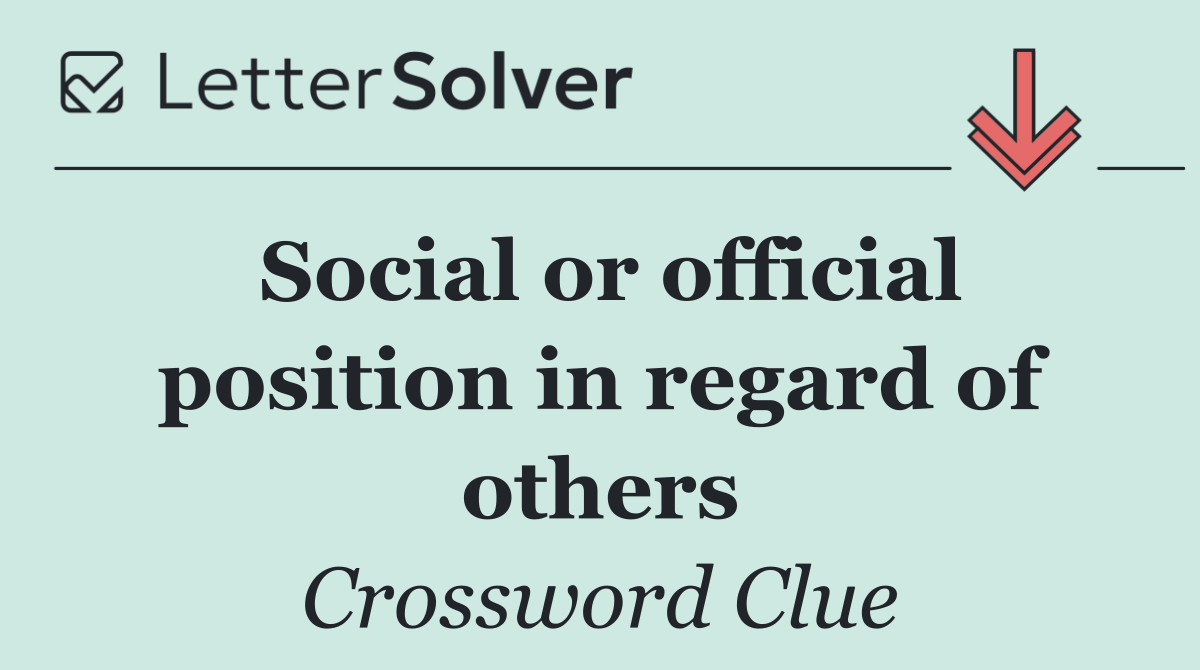 Social or official position in regard of others