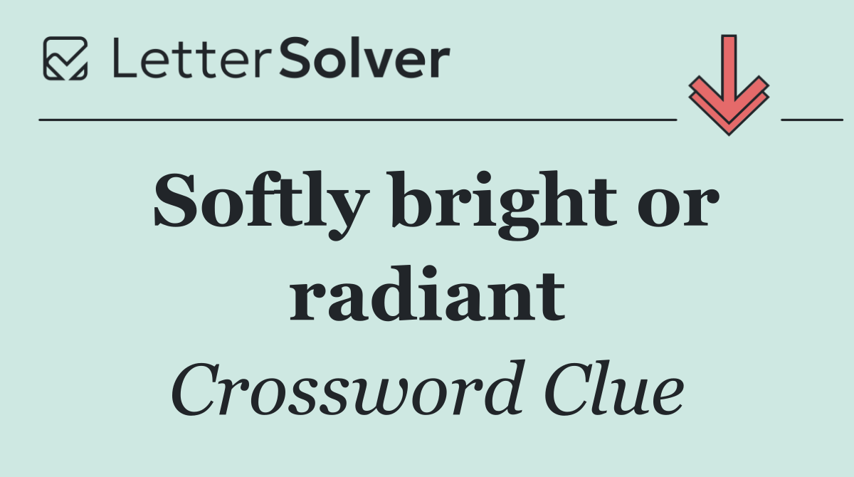 Softly bright or radiant