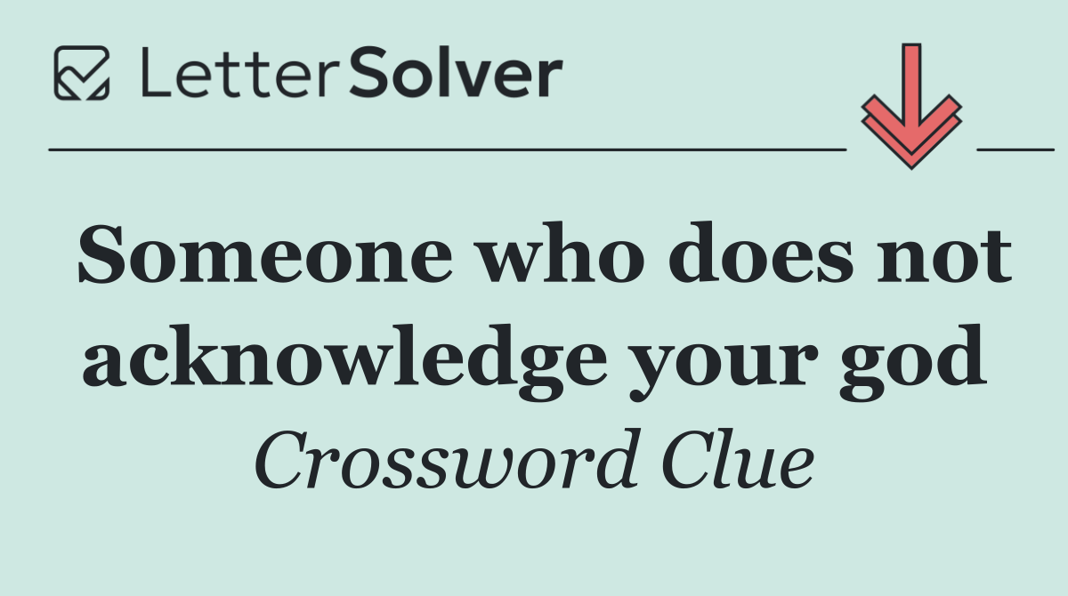 Someone who does not acknowledge your god