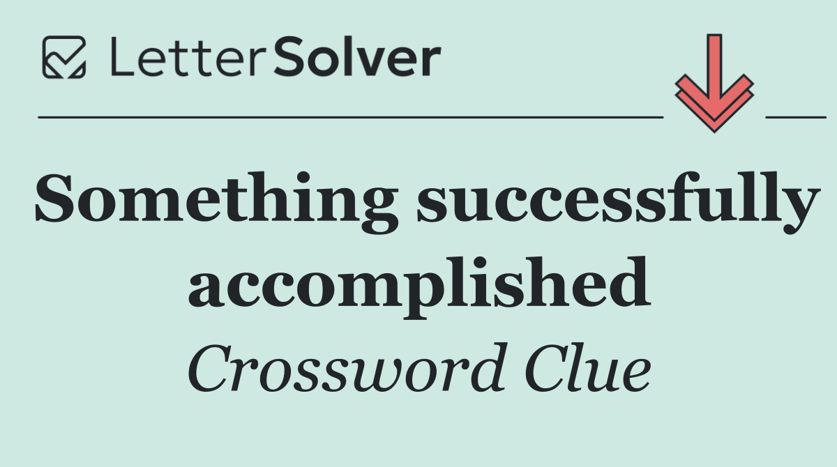 Something successfully accomplished