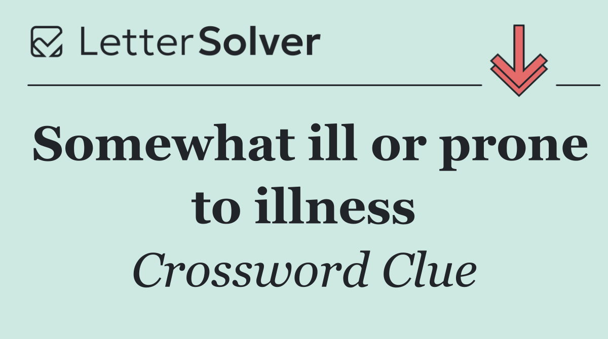 Somewhat ill or prone to illness