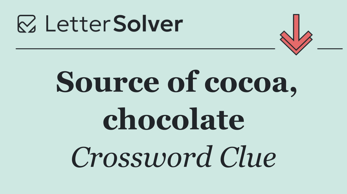 Source of cocoa, chocolate