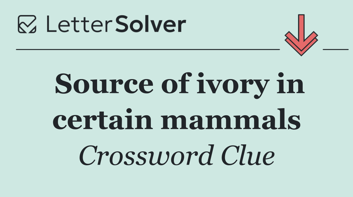 Source of ivory in certain mammals