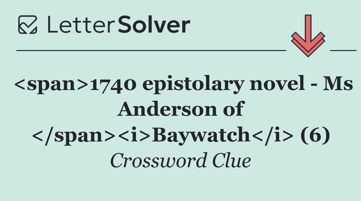 <span>1740 epistolary novel   Ms Anderson of </span><i>Baywatch</i> (6)