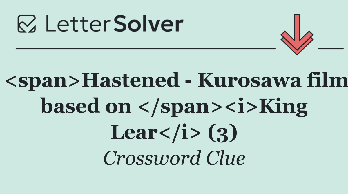 <span>Hastened   Kurosawa film based on </span><i>King Lear</i> (3)