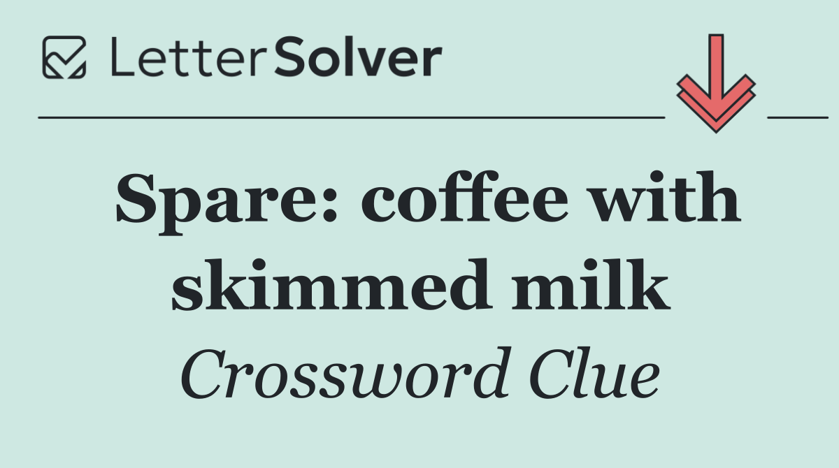 Spare: coffee with skimmed milk