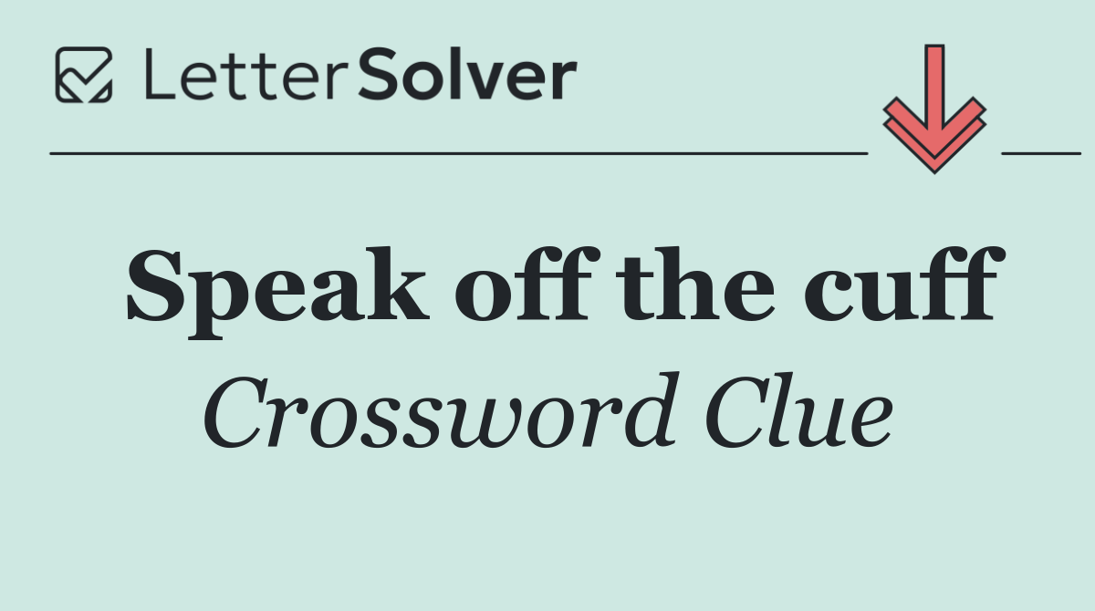 Speak off the cuff