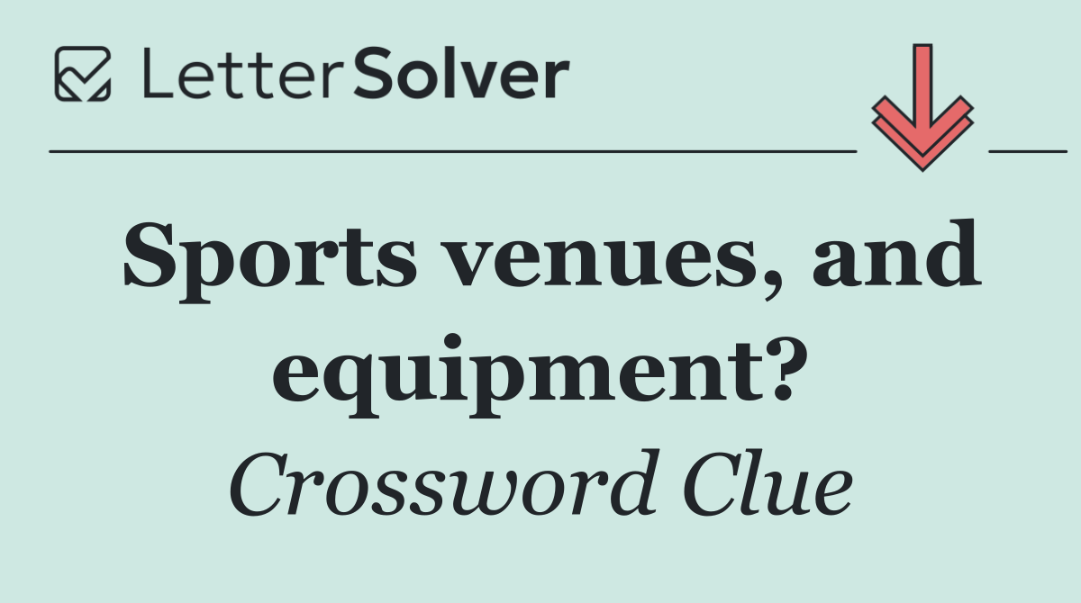 Sports venues, and equipment?