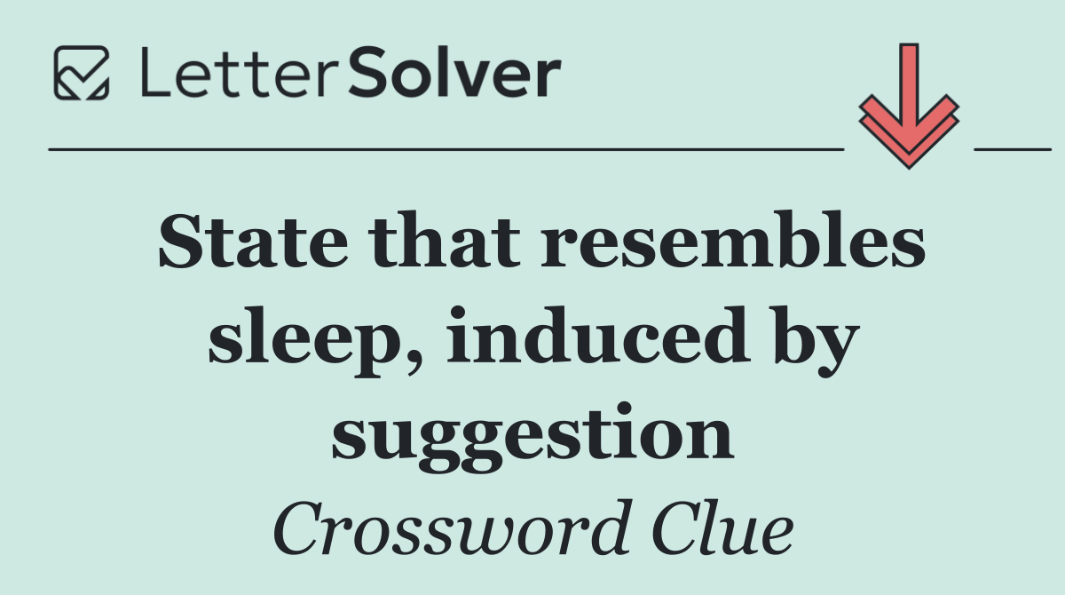 State that resembles sleep, induced by suggestion