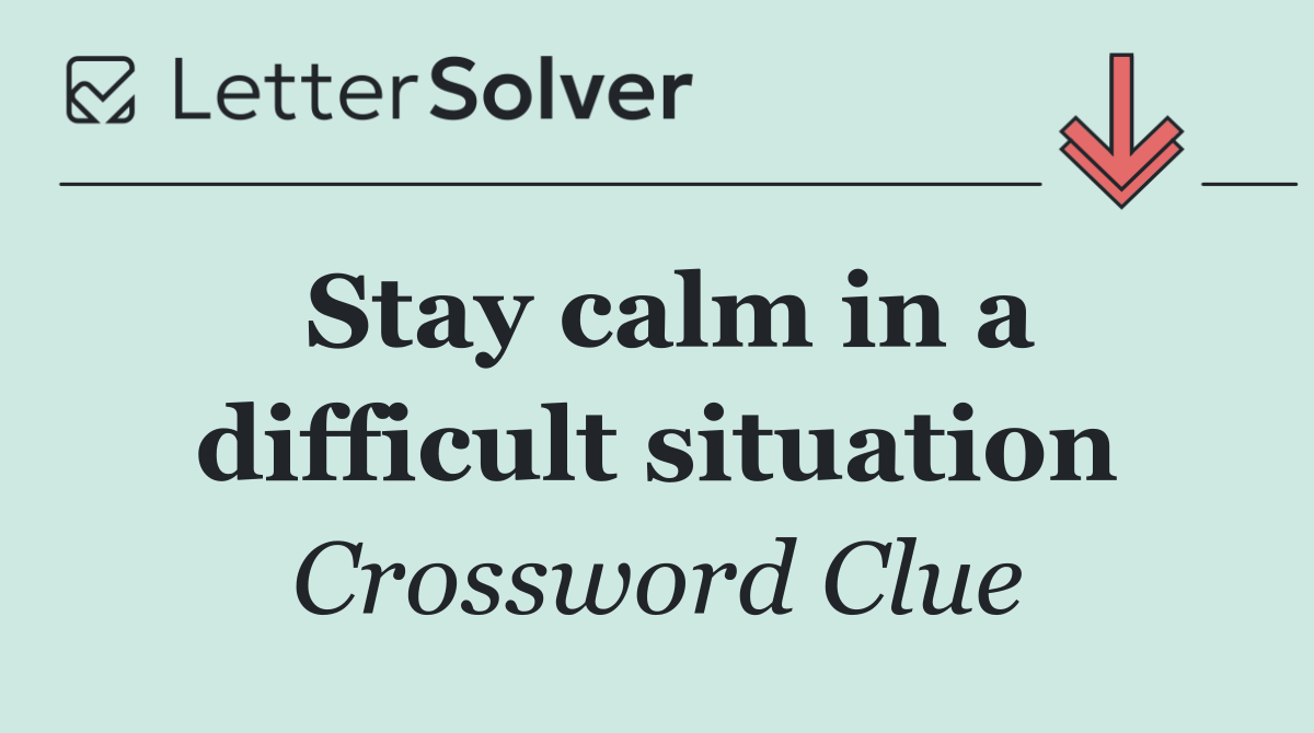 Stay calm in a difficult situation