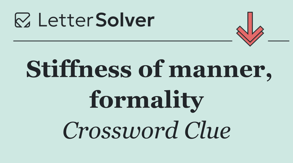 Stiffness of manner, formality