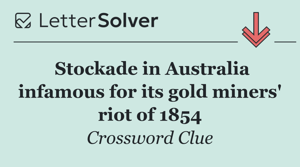 Stockade in Australia infamous for its gold miners' riot of 1854