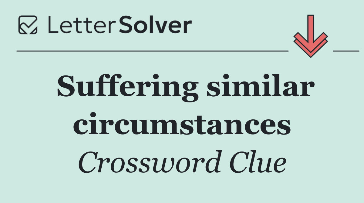 Suffering similar circumstances