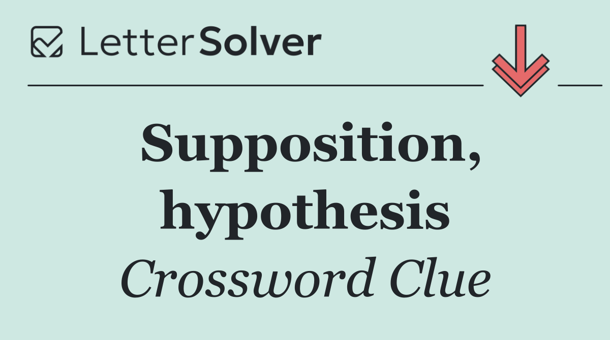 Supposition, hypothesis