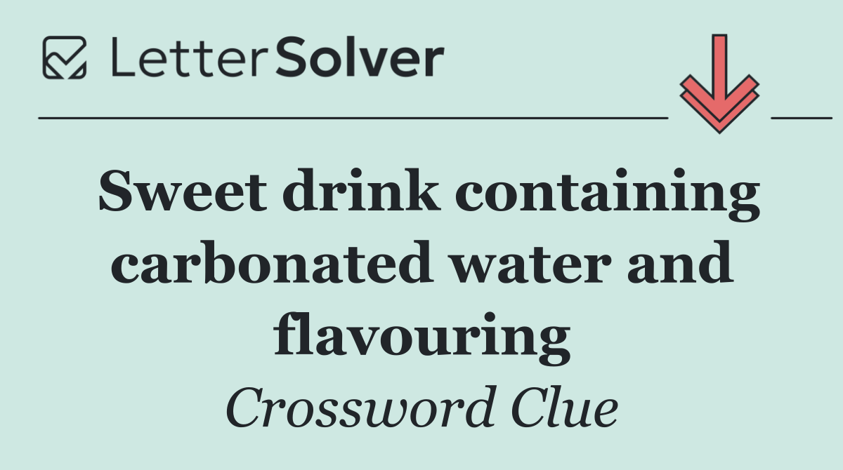 Sweet drink containing carbonated water and flavouring