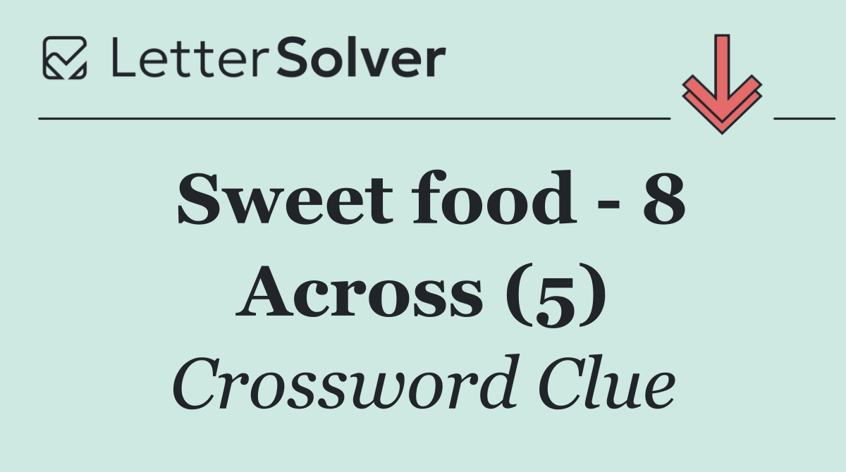 Sweet food   8 Across (5)