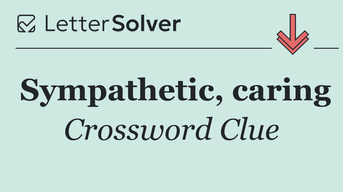 Sympathetic, caring