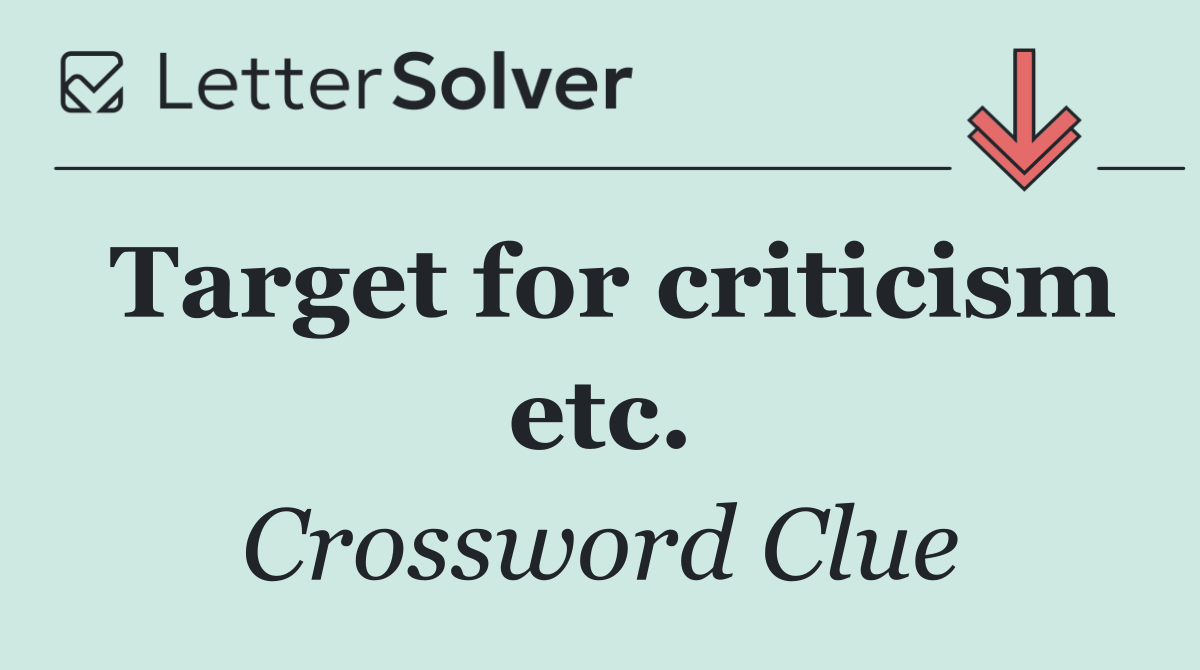 Target for criticism etc.