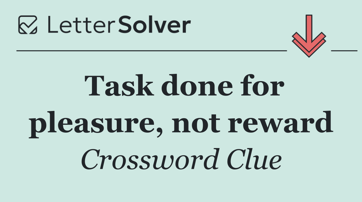 Task done for pleasure, not reward