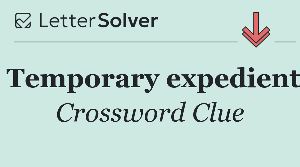 Temporary expedient