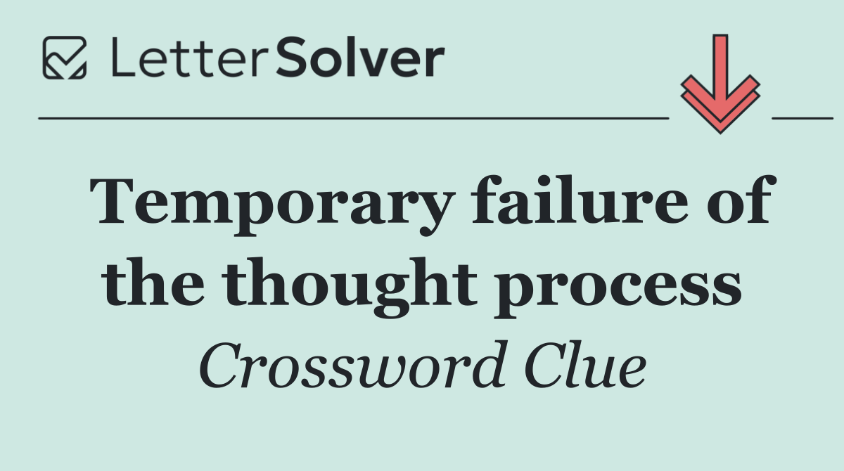 Temporary failure of the thought process