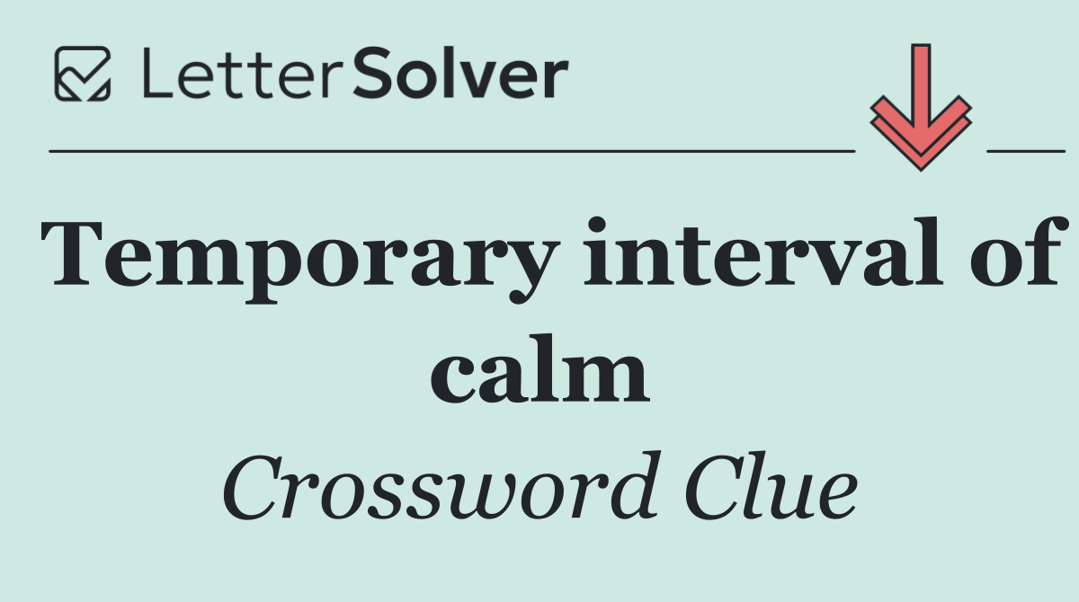 Temporary interval of calm