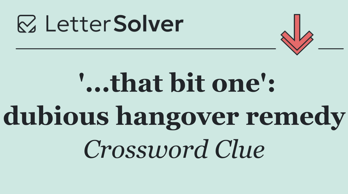 '...that bit one': dubious hangover remedy