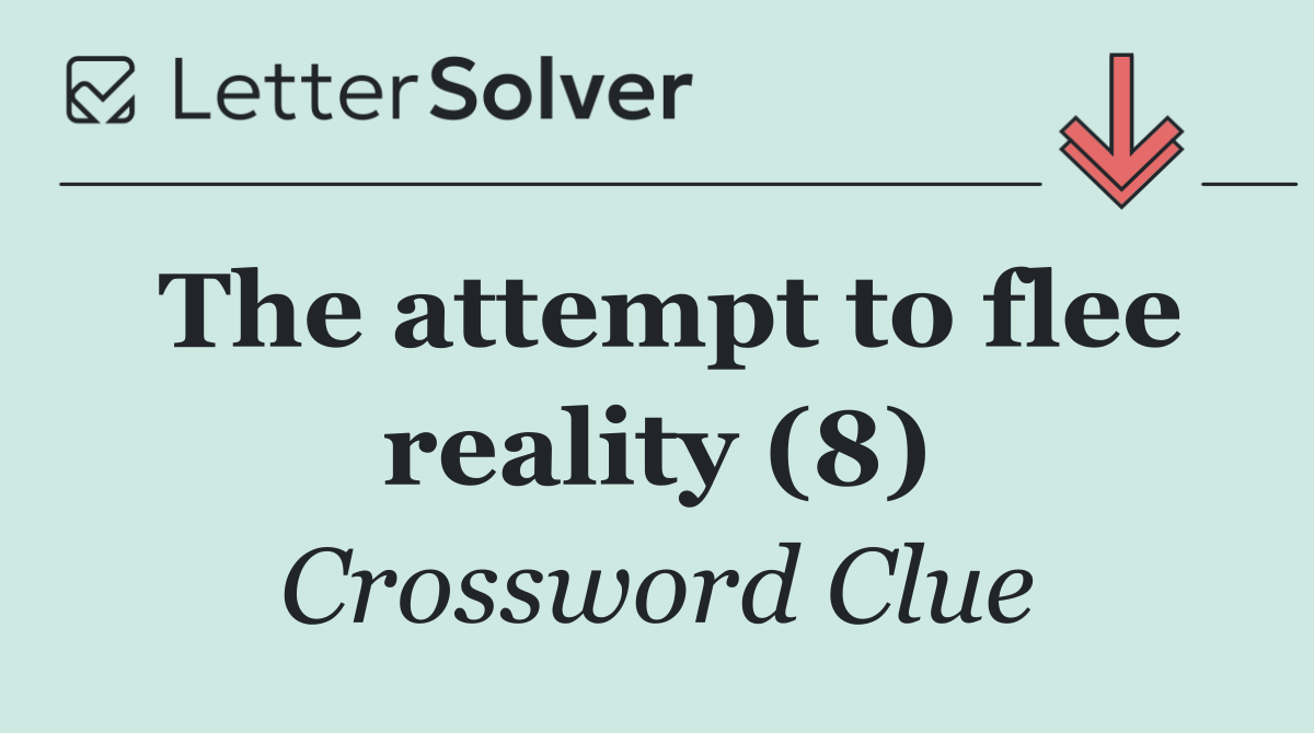 The attempt to flee reality (8)