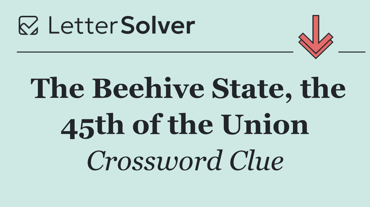 The Beehive State, the 45th of the Union