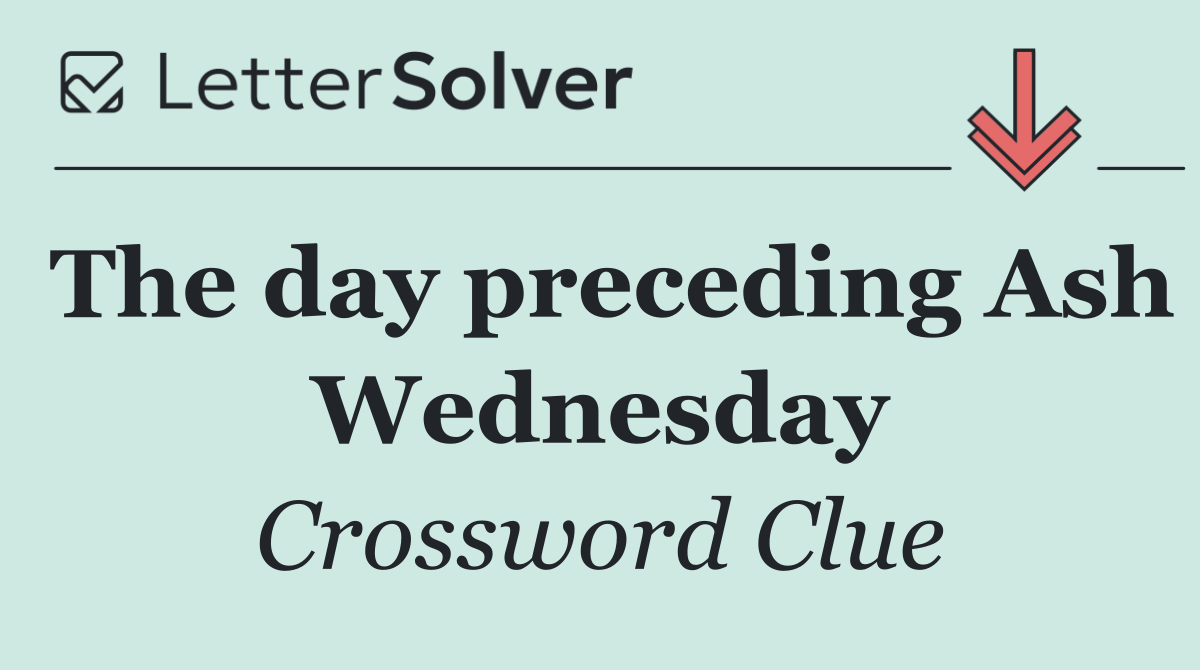 The day preceding Ash Wednesday