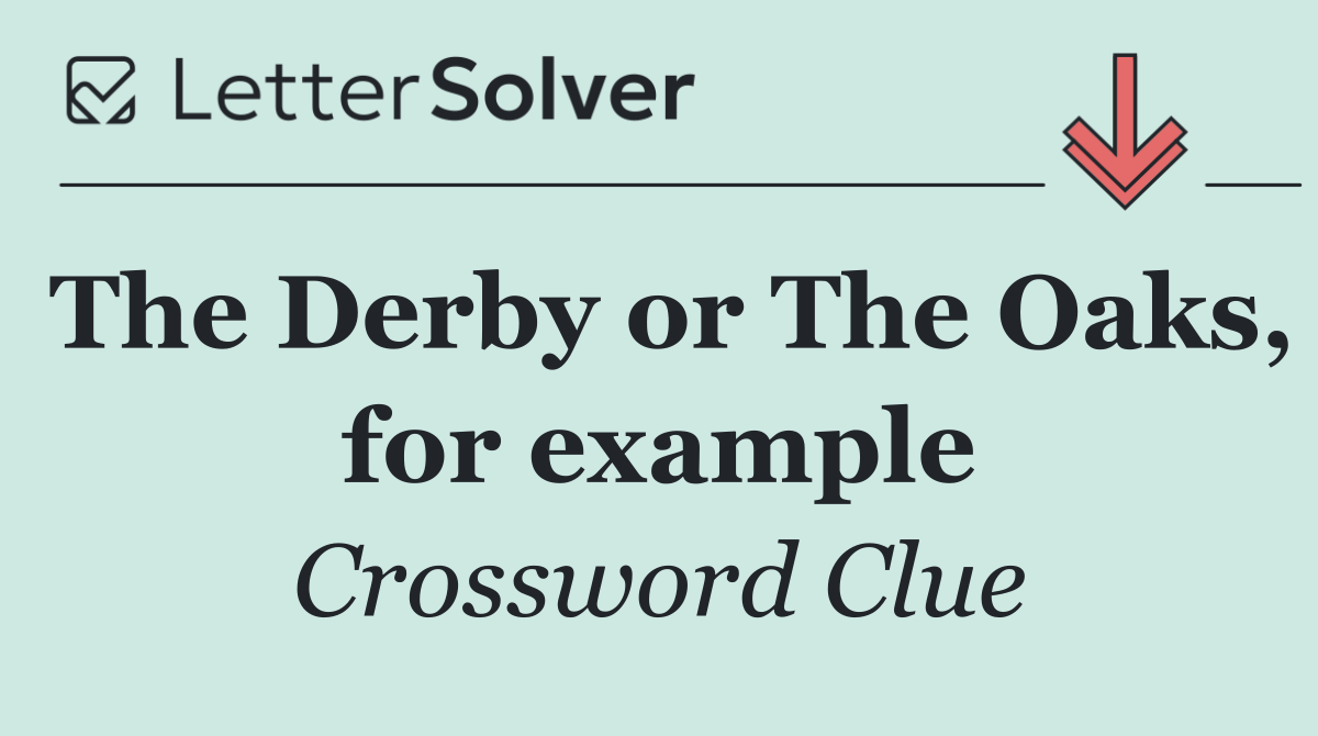 The Derby or The Oaks, for example