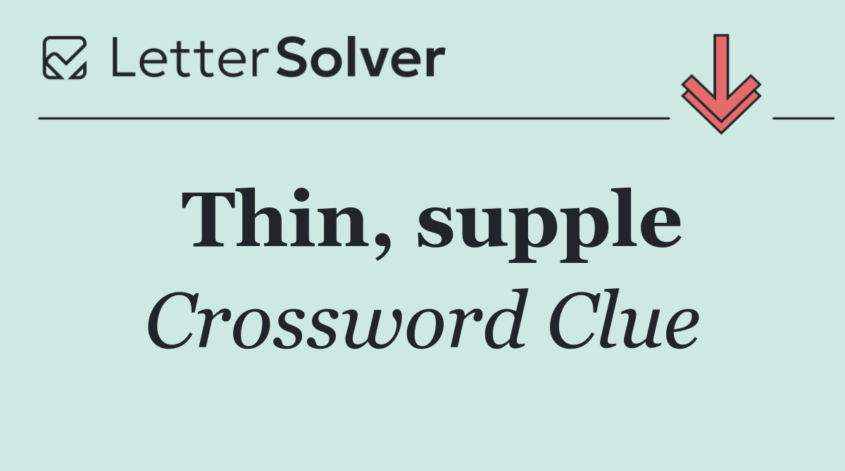 Thin, supple