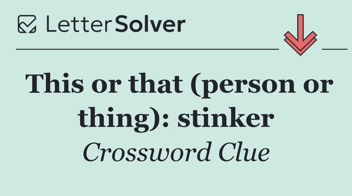 This or that (person or thing): stinker
