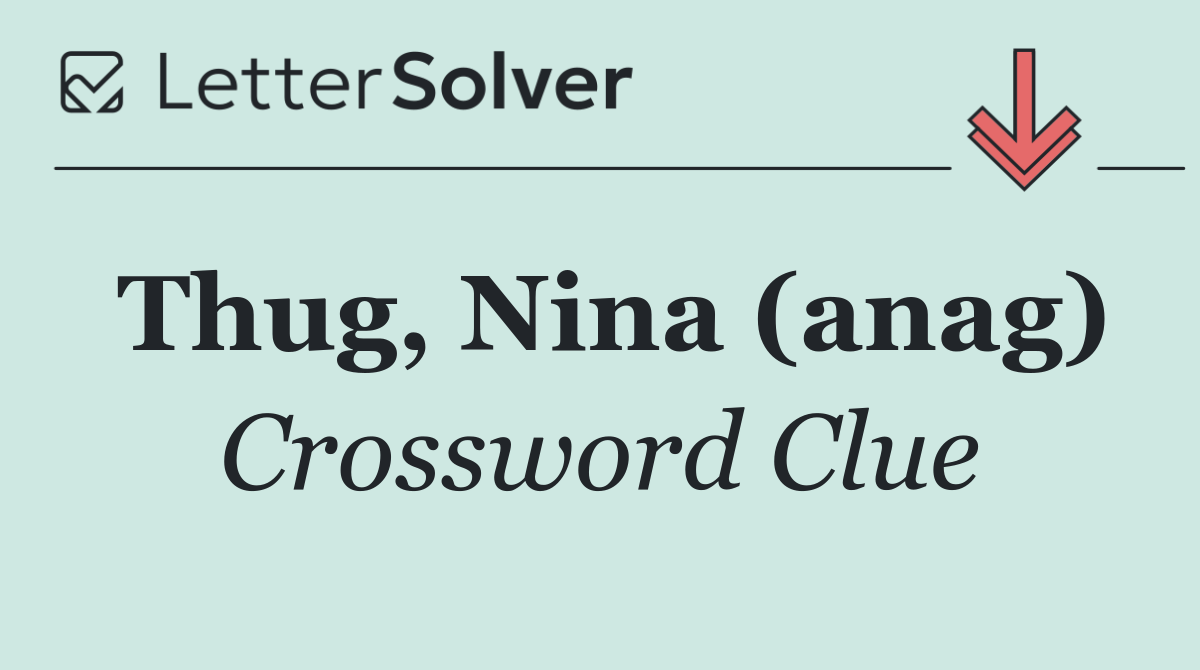 Thug, Nina (anag)