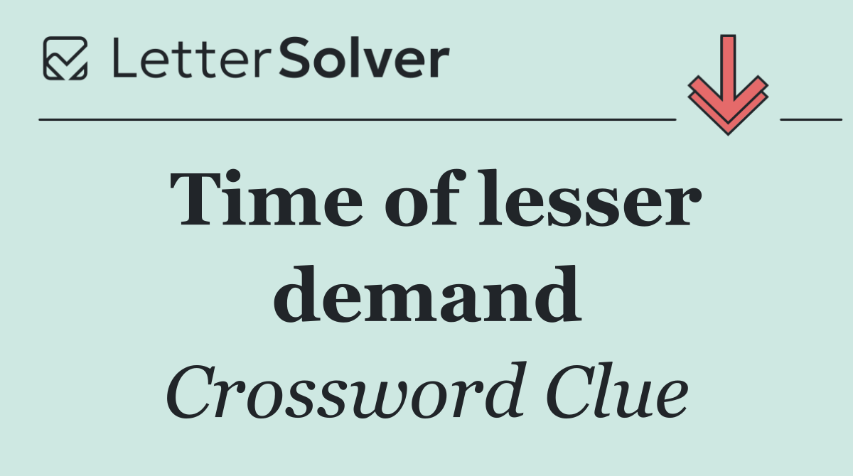 Time of lesser demand