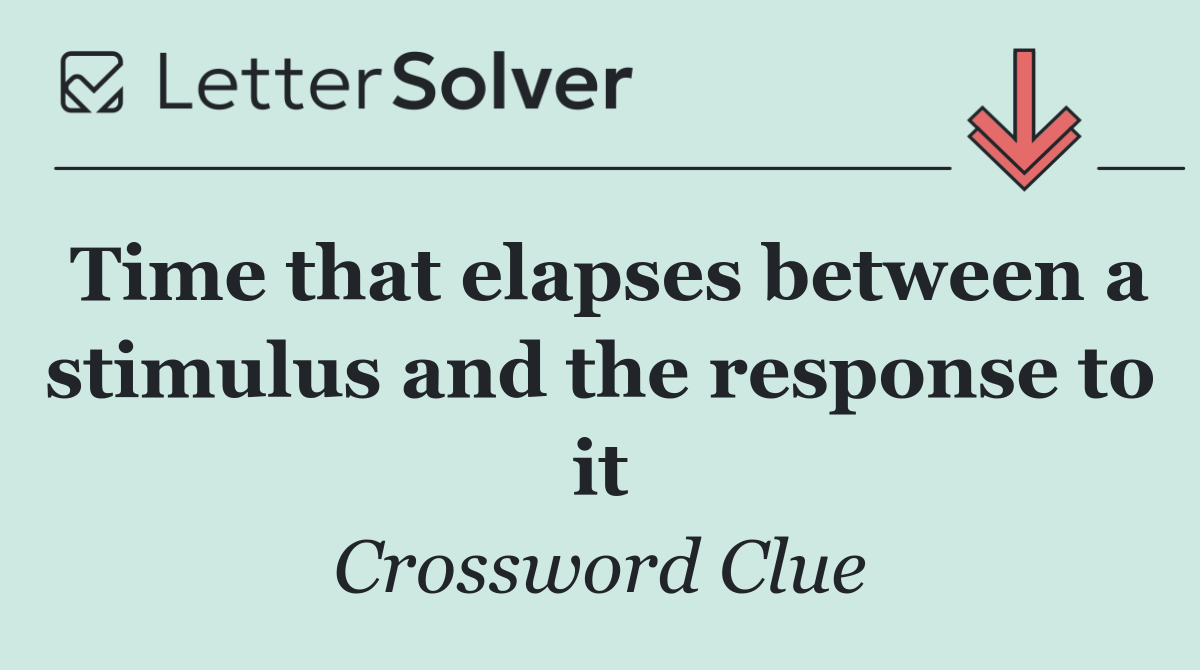 Time that elapses between a stimulus and the response to it