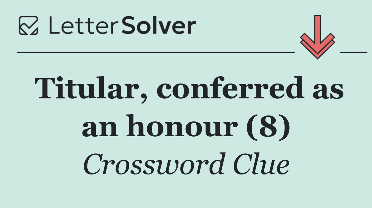 Titular, conferred as an honour (8)