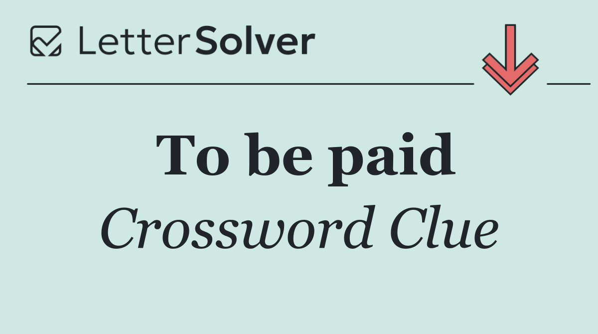 To be paid