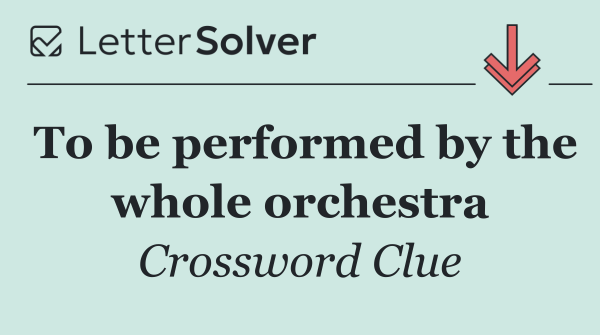 To be performed by the whole orchestra
