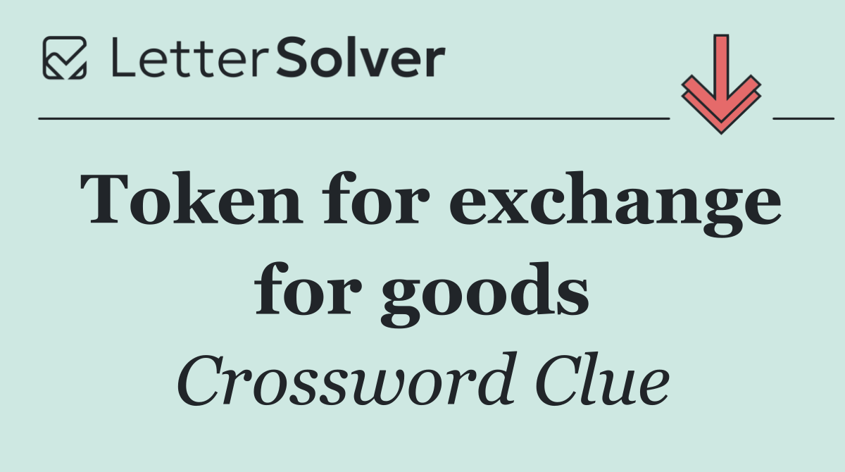 Token for exchange for goods