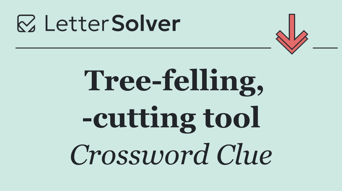Tree felling,  cutting tool