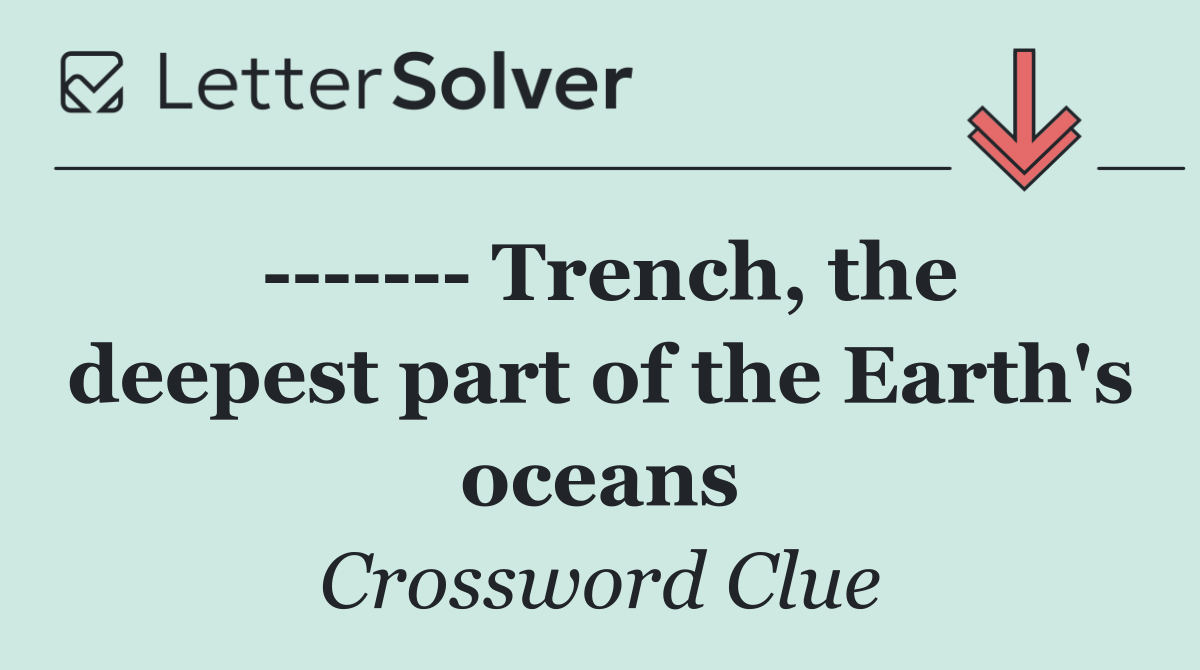         Trench, the deepest part of the Earth's oceans
