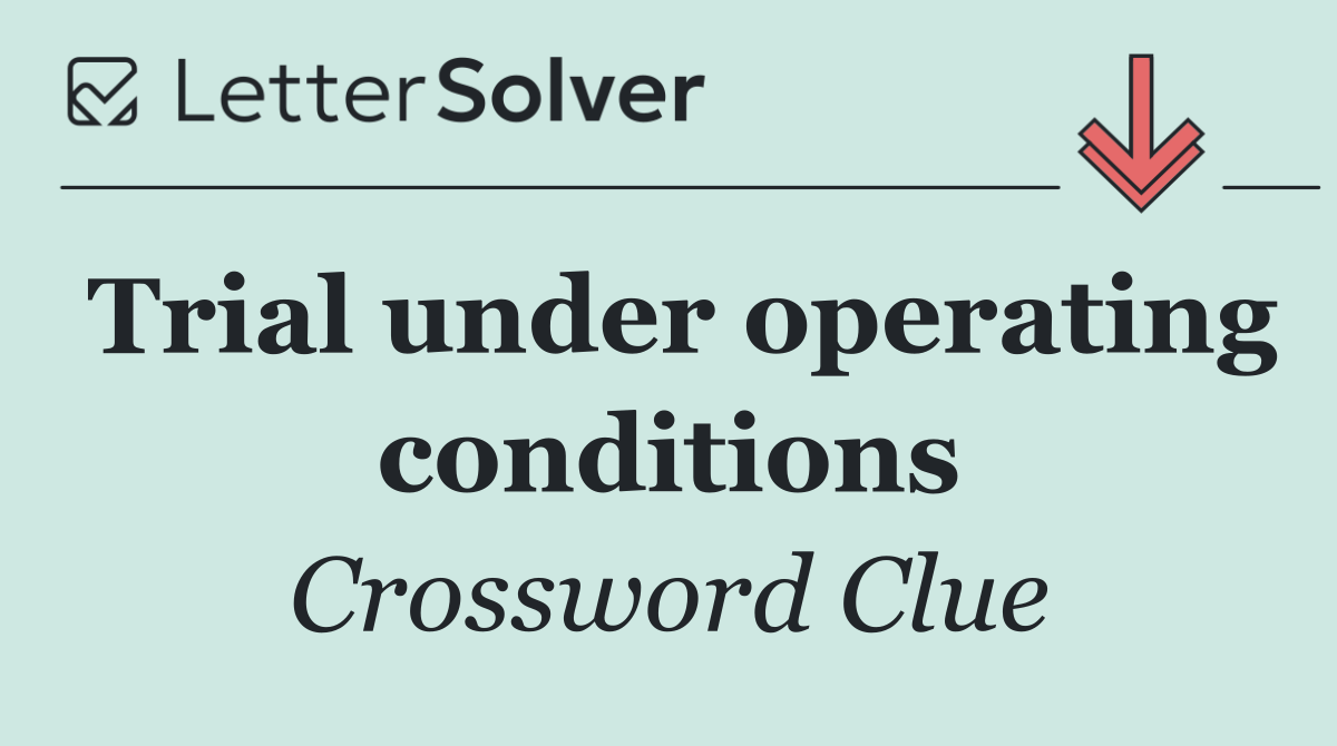 Trial under operating conditions